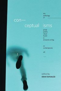 Cover image for Conceptualisms: The Anthology of Prose, Poetry, Visual, Found, E- & Hybrid Writing as Contemporary Art