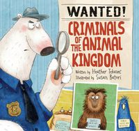 Cover image for Wanted! Criminals Of The Animal Kingdom