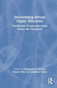 Cover image for Decolonising African Higher Education: Practitioner Perspectives from Across the Continent