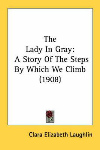 The Lady in Gray: A Story of the Steps by Which We Climb (1908)
