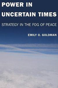 Cover image for Power in Uncertain Times: Strategy in the Fog of Peace