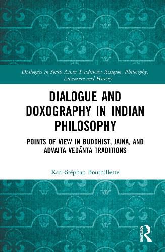 Cover image for Dialogue and Doxography in Indian Philosophy: Points of View in Buddhist, Jaina, and Advaita Vedanta Traditions