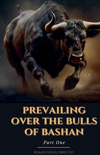 Cover image for Prevailing Over the Bulls of Bashan Part One