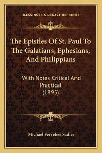 Cover image for The Epistles of St. Paul to the Galatians, Ephesians, and Philippians: With Notes Critical and Practical (1895)