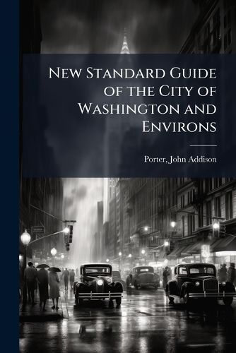 Cover image for New Standard Guide of the City of Washington and Environs