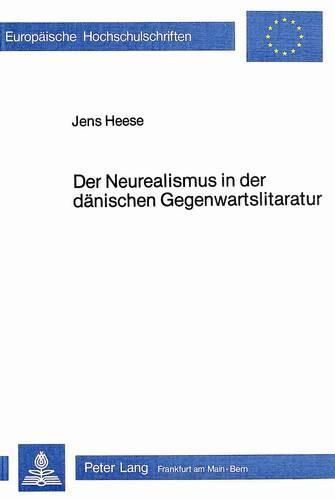 Cover image for Der Neurealismus in Der Daenischen Gegenwartsliteratur: Darstellung Und Analyse Anhand Ausgewaehlter Texte Von Anders Bodelsen Und Christian Kampmann