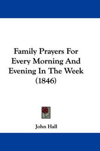 Cover image for Family Prayers For Every Morning And Evening In The Week (1846)