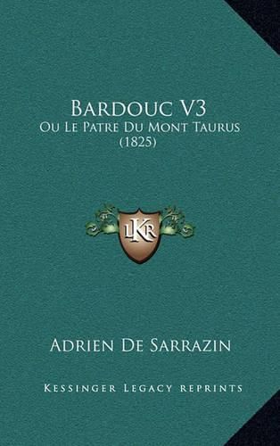 Bardouc V3: Ou Le Patre Du Mont Taurus (1825)