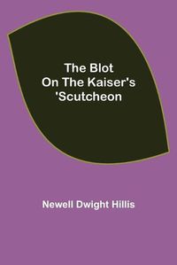 Cover image for The Blot on the Kaiser's 'Scutcheon