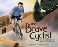 Cover image for The Brave Cyclist: The True Story of a Holocaust Hero