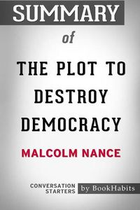 Cover image for Summary of The Plot to Destroy Democracy by Malcolm Nance: Conversation Starters
