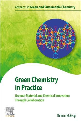 Cover image for Green Chemistry in Practice: Greener Material and Chemical Innovation through Collaboration