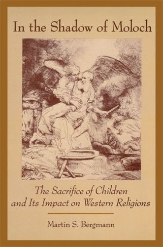 Cover image for In the Shadow of Moloch: the Sacrifice of Children and Its Impact on Western Religions