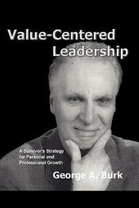 Cover image for Value-Centered Leadership: A Survivor's Strategy for Personal and Professional Growth