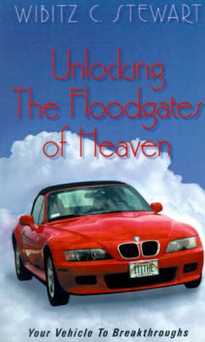 Cover image for Unlocking the Floodgates of Heaven: Your Vehicle to Breakthroughts