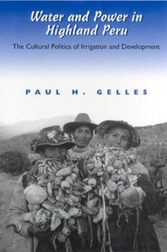 Cover image for Water and Power in Highland Peru: The Cultural Politics of Irrigation and Development