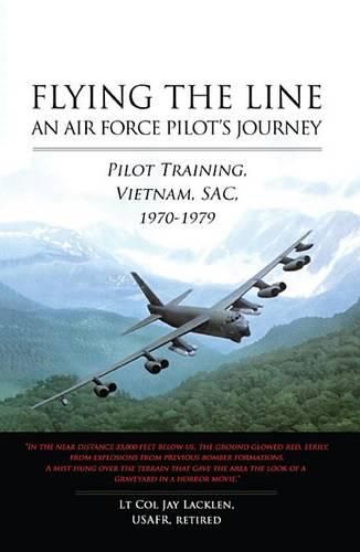 Cover image for Flying the Line: An Air Force Pilot's Journey: Pilot Training, Vietnam, SAC, 1970-1979