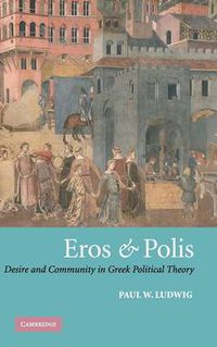 Cover image for Eros and Polis: Desire and Community in Greek Political Theory