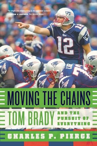 Cover image for Moving the Chains: Tom Brady and the Pursuit of Everything