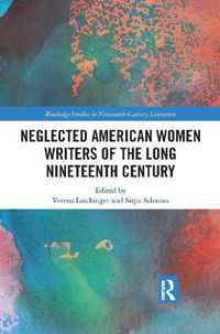 Cover image for Neglected American Women Writers of the Long Nineteenth Century