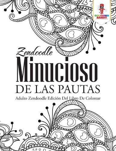 Zendoodle Minucioso De Las Pautas: Adulto Zendoodle Edicion Del Libro De Colorear