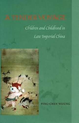 Cover image for A Tender Voyage: Children and Childhood in Late Imperial China