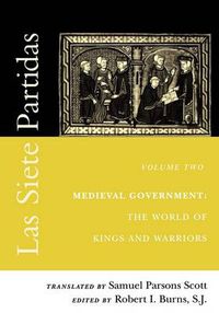 Cover image for Las Siete Partidas, Volume 2: Medieval Government: The World of Kings and Warriors (Partida II)