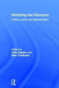 Cover image for Watching The Olympics: Politics, Power and Representation