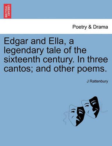 Cover image for Edgar and Ella, a Legendary Tale of the Sixteenth Century. in Three Cantos; And Other Poems.