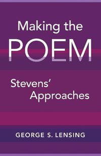 Cover image for Making the Poem: Stevens' Approaches