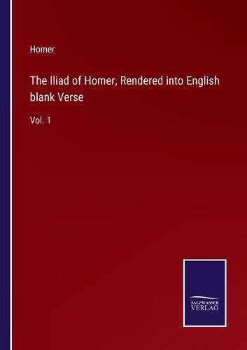Cover image for The Iliad of Homer, Rendered into English blank Verse: Vol. 1