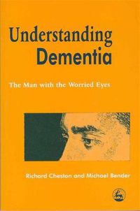 Cover image for Understanding Dementia: The Man with the Worried Eyes