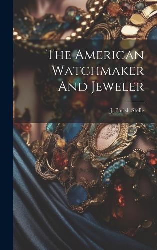 Cover image for The American Watchmaker And Jeweler