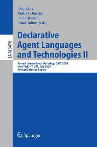 Cover image for Declarative Agent Languages and Technologies II: Second International Workshop, DALT 2004, New York, NY, USA, July 19, 2004, Revised Selected Papers