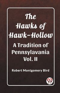 Cover image for The Hawks of Hawk-Hollow A Tradition of Pennsylavania Vol. II