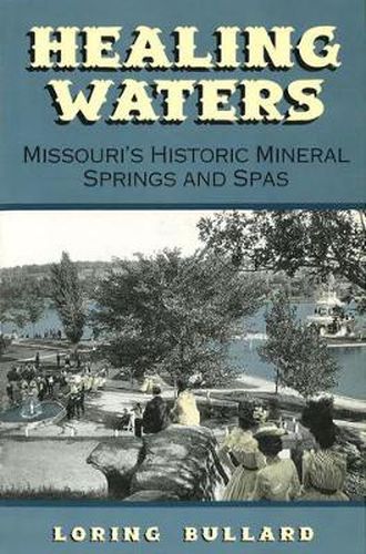 Cover image for Healing Waters: Missouri's Historic Mineral Springs and Spas