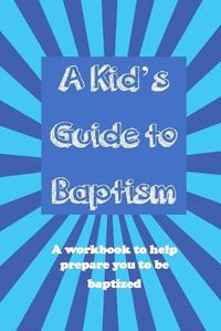 Cover image for A Kid's Guide to Baptism: A Workbook to Help Prepare You to Be Baptized