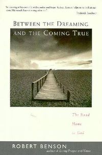 Cover image for Between the Dreaming and the Coming True: The Road Home to God