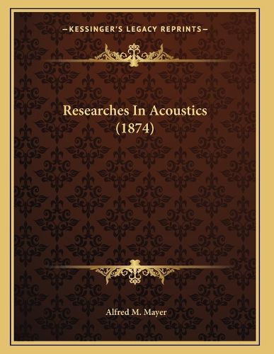 Cover image for Researches in Acoustics (1874)