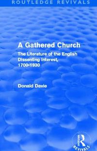 Cover image for A Gathered Church (Routledge Revivals): The Literature of the English Dissenting Interest, 1700-1930