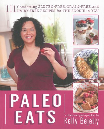 Paleo Eats: 101 Comforting Gluten-Free, Grain-Free and Dairy-Free Recipes for the Foodie in You