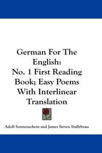 Cover image for German for the English: No. 1 First Reading Book; Easy Poems with Interlinear Translation