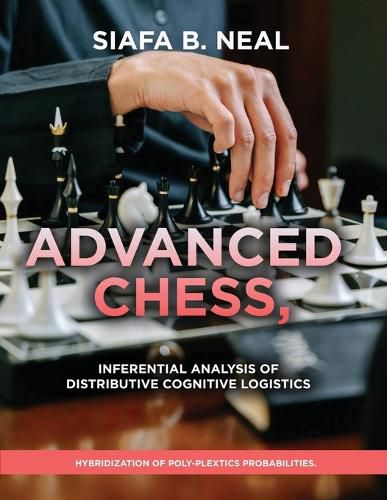 Cover image for Advanced Chess, Model III - Inferential Analysis of Distributive Cognitive Logistics, ( D.S./D.P.), Book 2 Vol. 1.