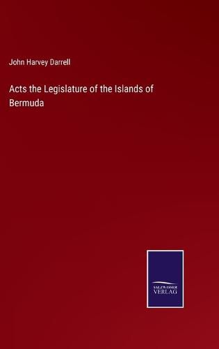 Cover image for Acts the Legislature of the Islands of Bermuda