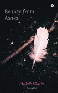 Cover image for Beauty from Ashes: Rambling Mind