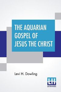 Cover image for The Aquarian Gospel Of Jesus The Christ