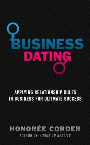 Cover image for Business Dating: Applying Relationship Rules in Business For Ultimate Success