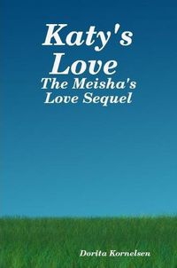 Cover image for Katy's Love (The Meisha's Love Sequel)