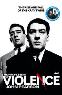 Cover image for The Profession of Violence: The Rise and Fall of the Kray Twins