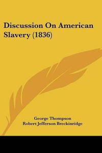 Cover image for Discussion on American Slavery (1836)